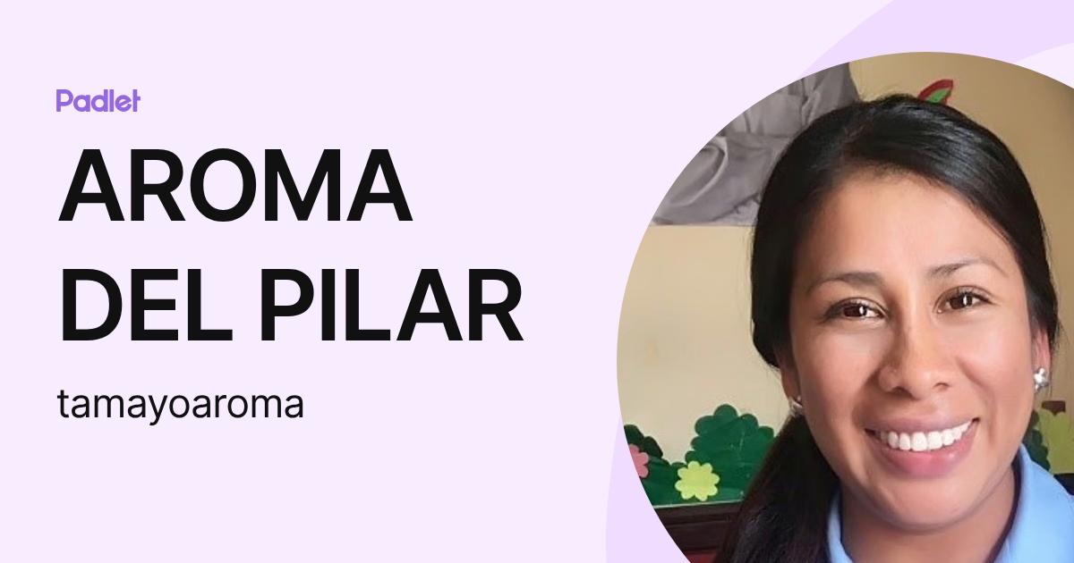 AROMA DEL PILAR (tamayoaroma) profile | Padlet