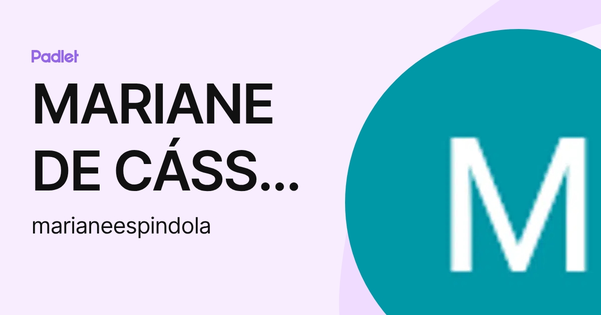 MARIANE DE CÁSSIA SILVA ESPÍNDOLA (marianeespindola) profile | Padlet