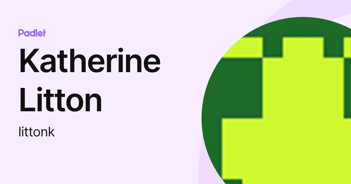 Katherine Litton (littonk) profile | Padlet