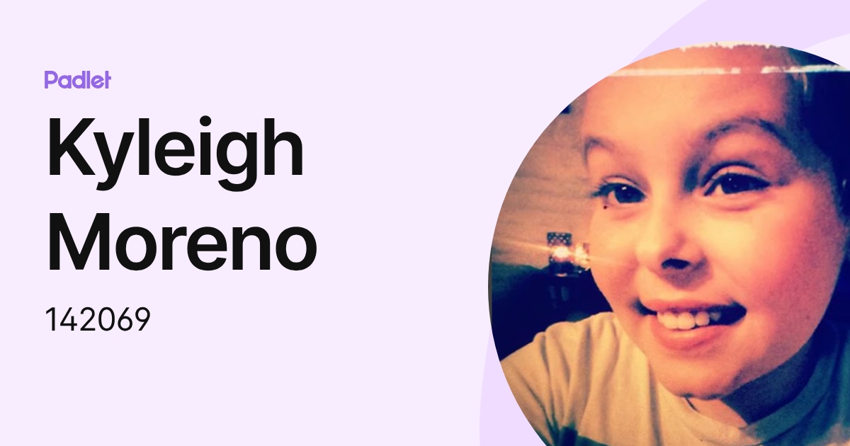 Kyleigh Moreno (142069) profile | Padlet