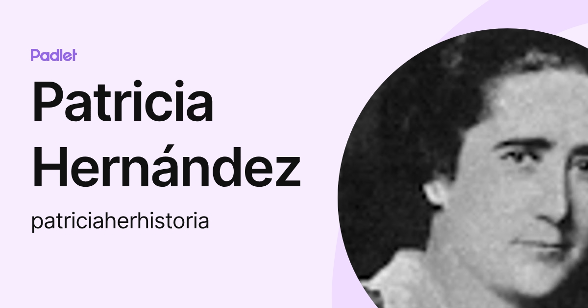 Patricia Hernández (patriciaherhistoria) profile | Padlet