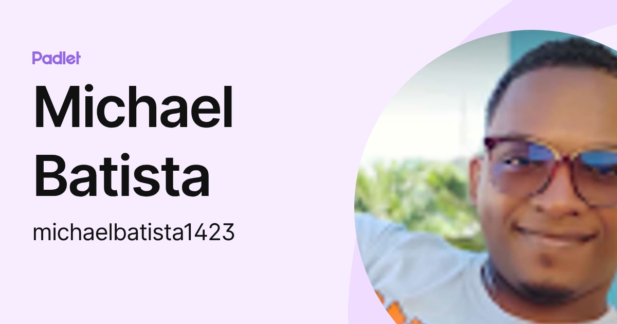 Michael Batista (michaelbatista1423) profile | Padlet