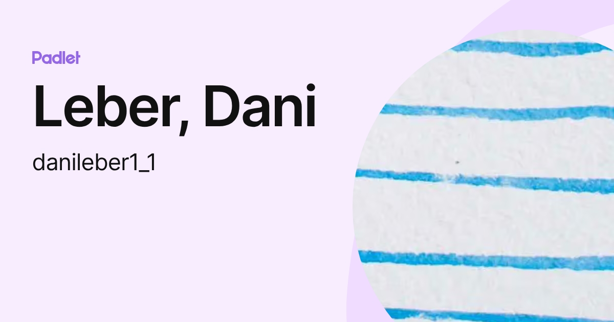 Leber, Dani (danileber1_1) profile | Padlet