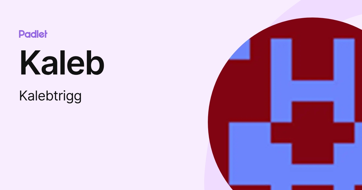Kaleb (Kalebtrigg) profile | Padlet