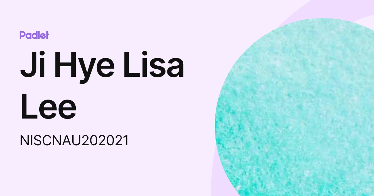 Ji Hye Lisa Lee (NISCNAU202021) profile | Padlet