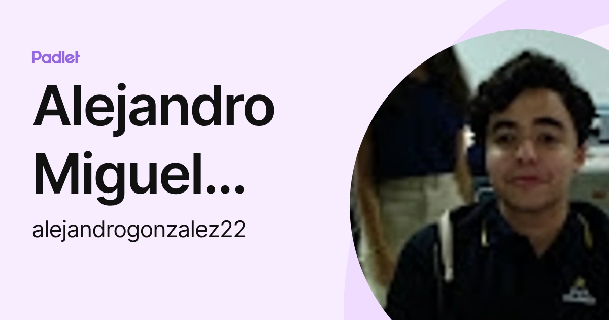 Alejandro Miguel González García (alejandrogonzalez22) profile | Padlet
