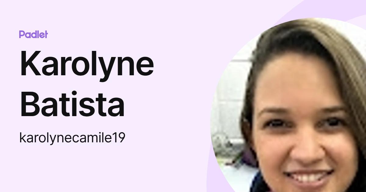 Karolyne Batista (karolynecamile19) profile | Padlet