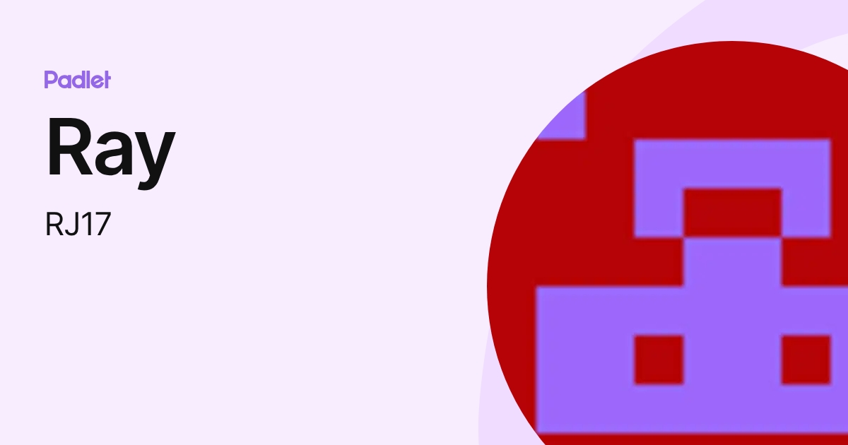 Ray (RJ17) profile | Padlet