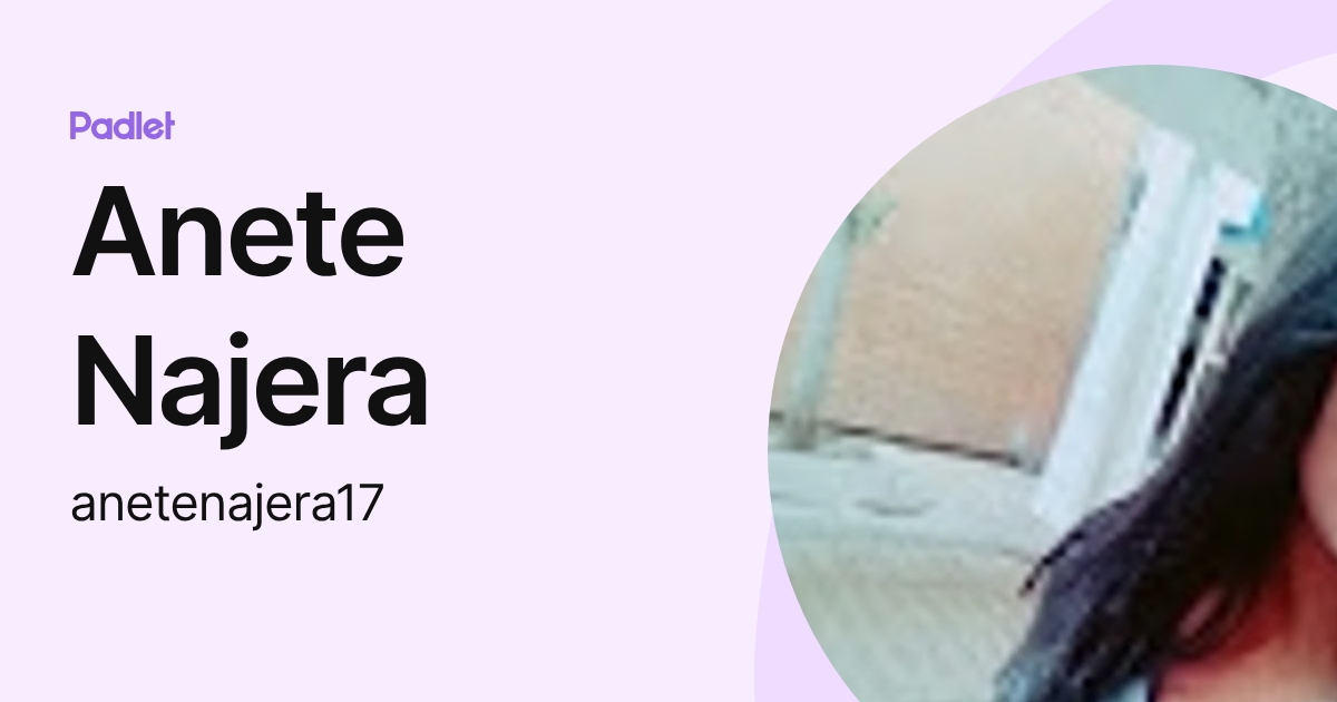 Anete Najera (anetenajera17) profile | Padlet