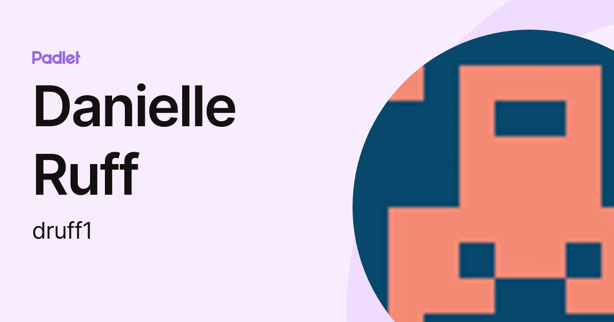 Danielle Ruff (druff1) profile | Padlet