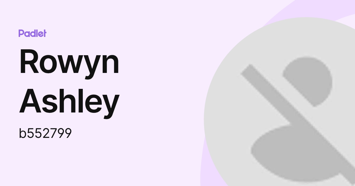Rowyn Ashley (b552799) profile | Padlet