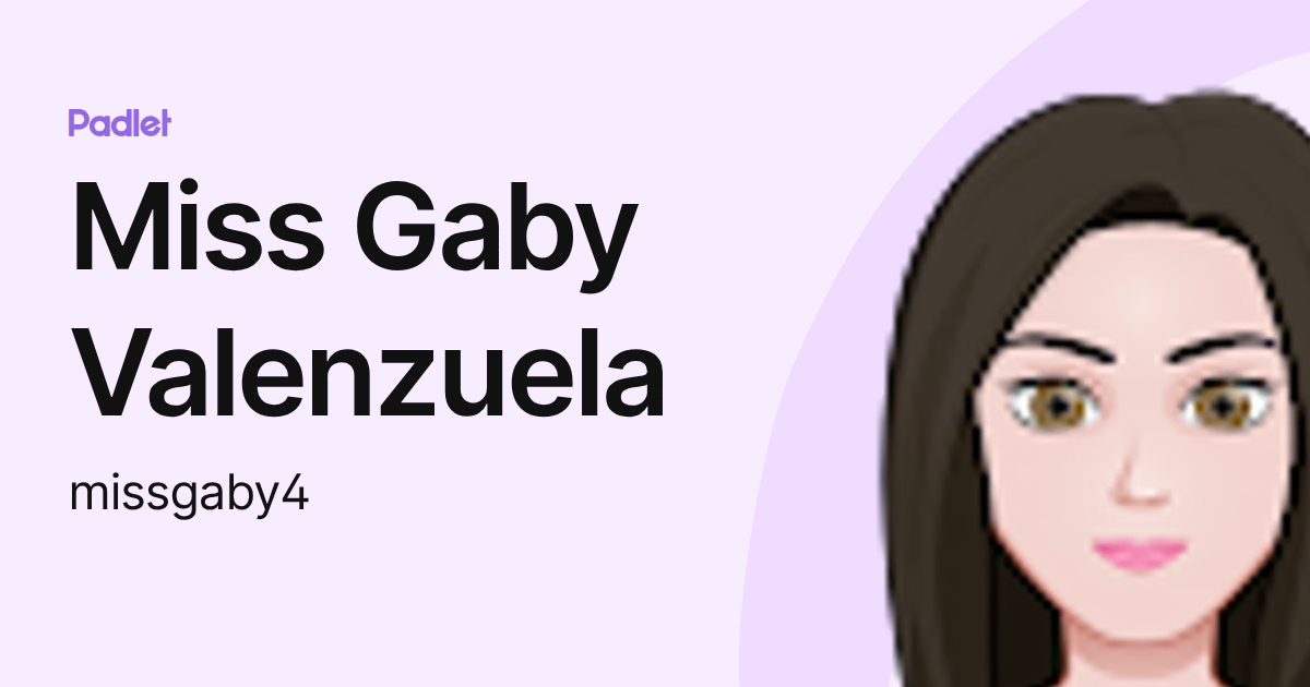Miss Gaby Valenzuela (missgaby4) profile | Padlet