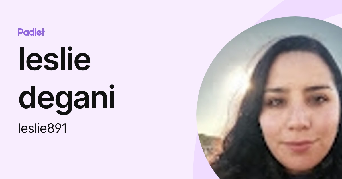 leslie degani (leslie891) profile | Padlet