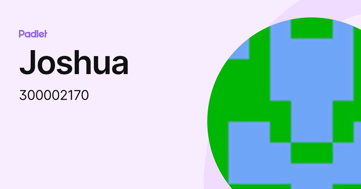 Joshua (300002170) profile | Padlet
