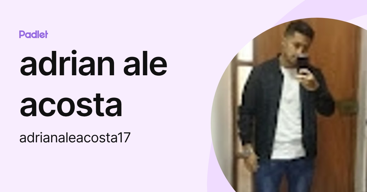 adrian ale acosta (adrianaleacosta17) profile | Padlet
