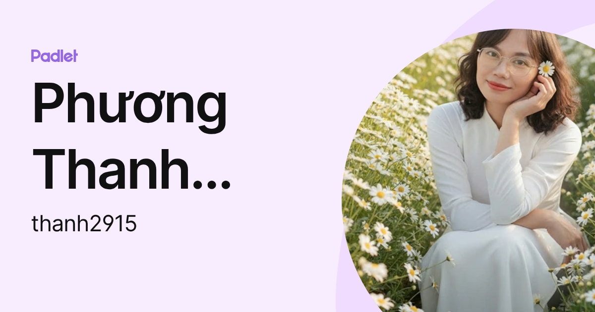 Phương Thanh Nguyễn (thanh2915) profile | Padlet
