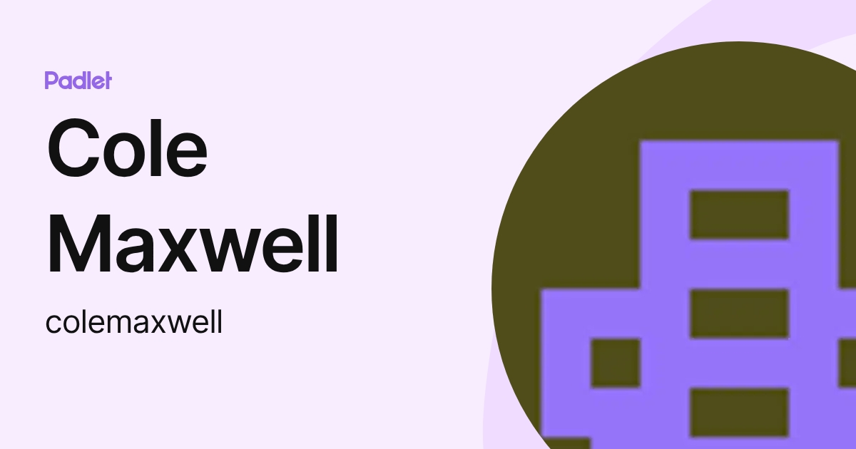 Cole Maxwell (colemaxwell) profile | Padlet