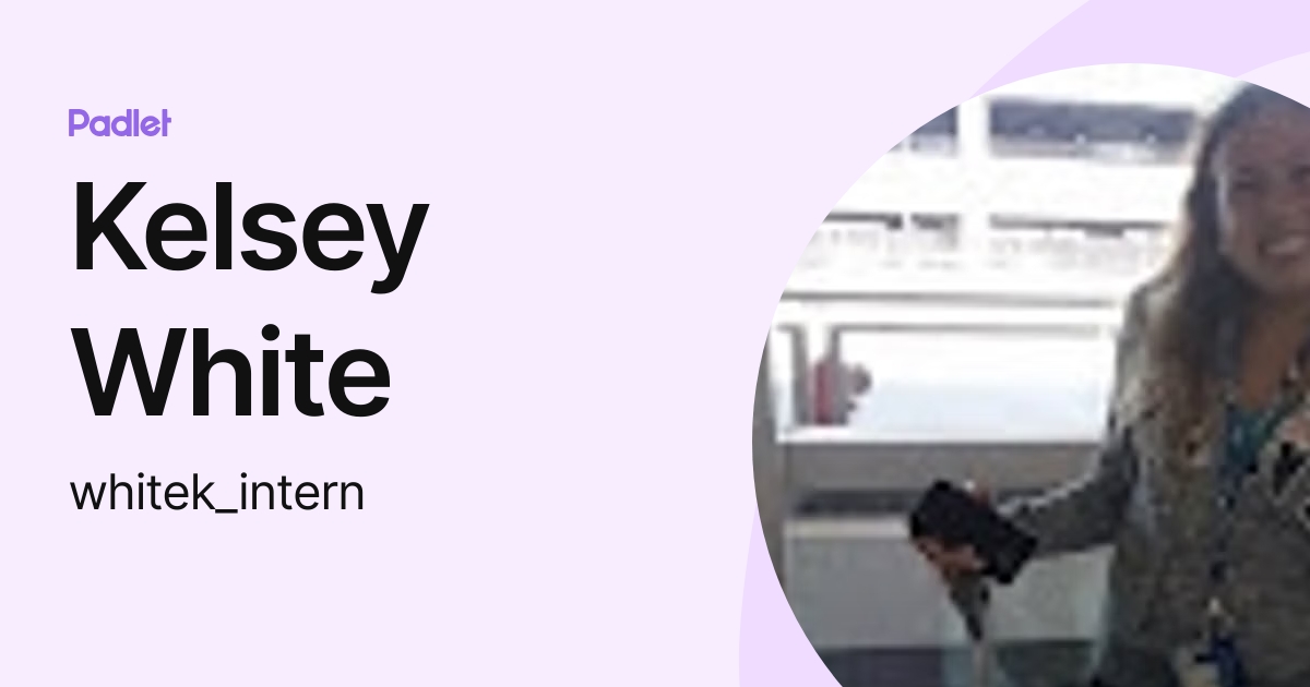 Kelsey White whitek intern Profile Padlet kelsey-white-whitek-intern-profile-padlet