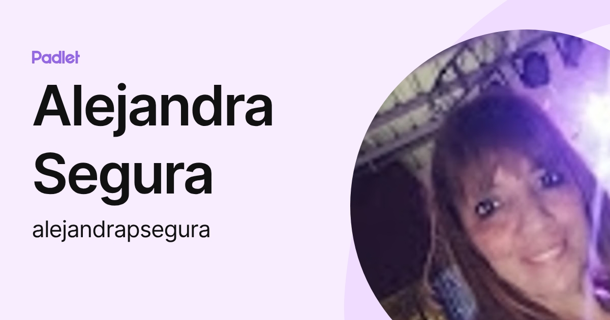 Alejandra Segura (alejandrapsegura) profile | Padlet