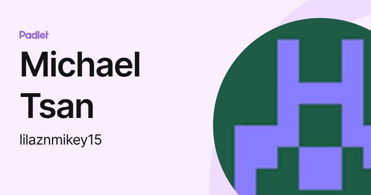 Michael Tsan (lilaznmikey15) profile | Padlet
