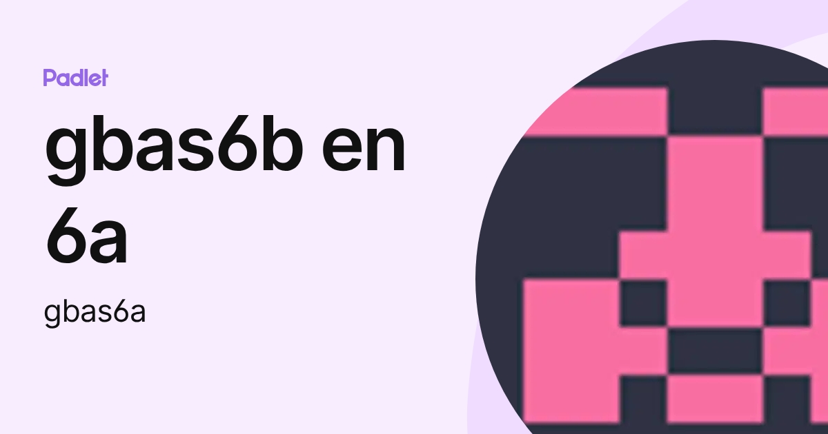 gbas6b en 6a (gbas6a) profile | Padlet