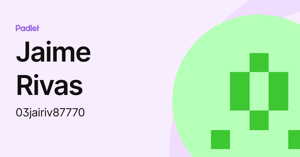 Jaime Rivas (03jairiv87770) profile | Padlet