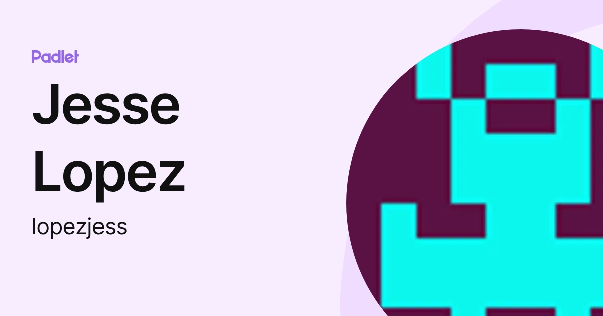 Jesse Lopez (lopezjess) profile | Padlet