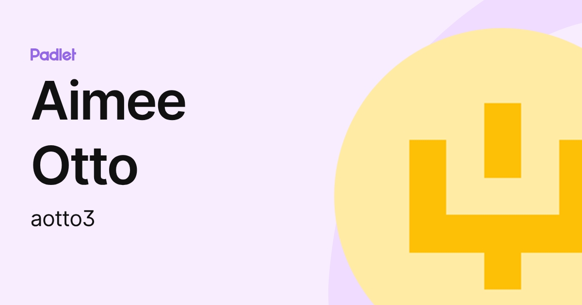Aimee Otto (aotto3) profile | Padlet