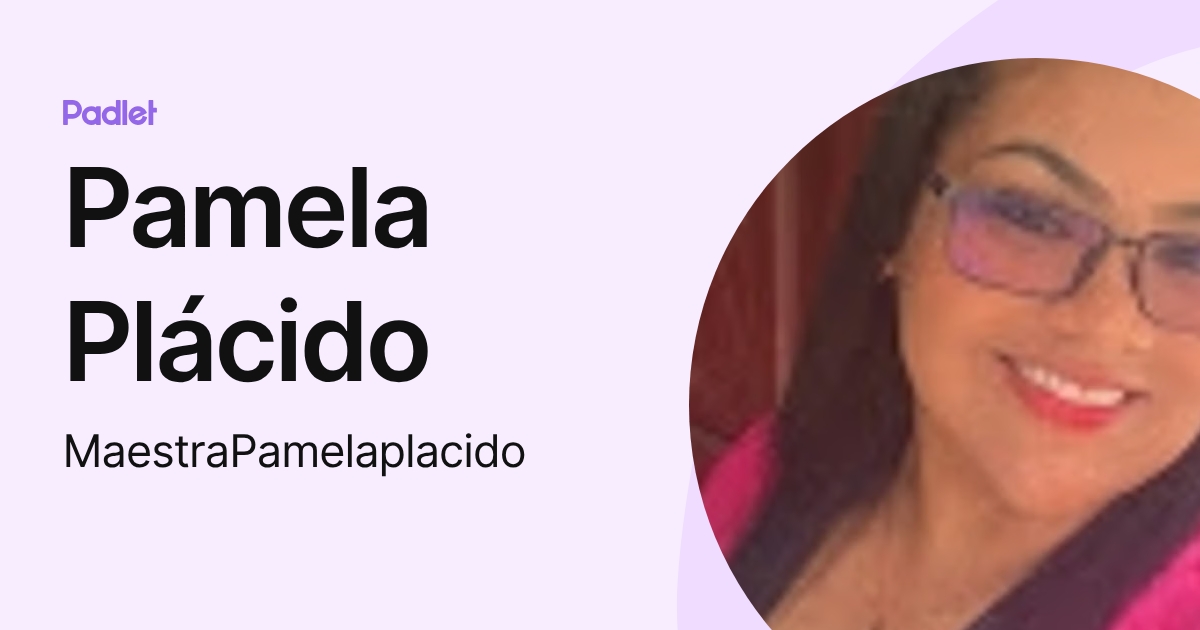 Pamela Plácido (MaestraPamelaplacido) profile | Padlet