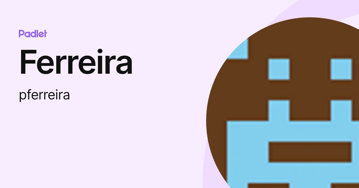 Ferreira (pferreira) profile | Padlet