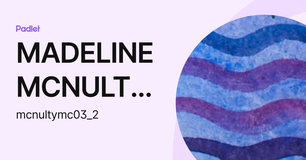MADELINE MCNULTY (Student) (mcnultymc03_2) profile | Padlet