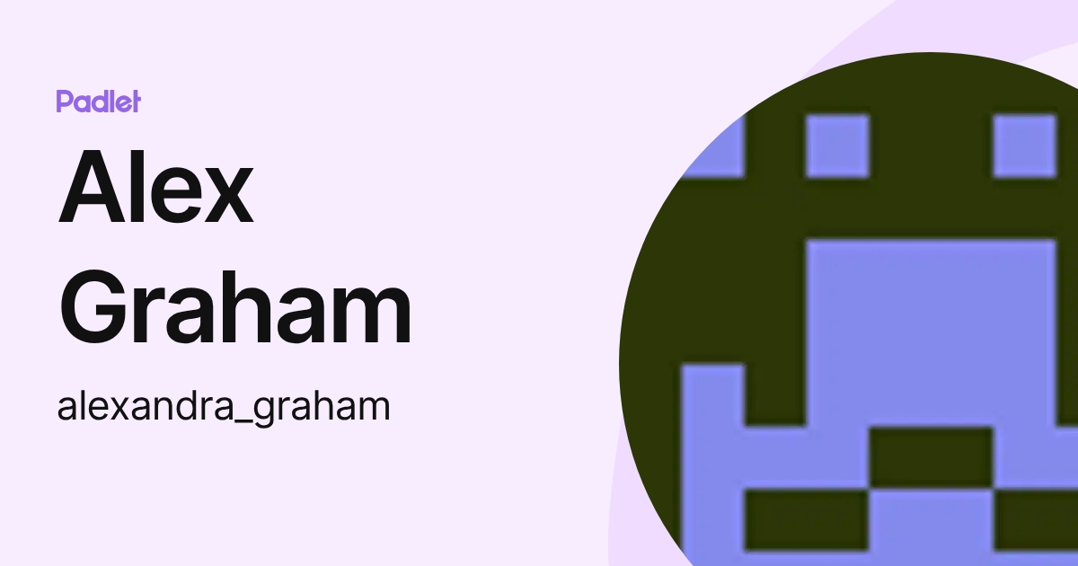Alex Graham (alexandra_graham) profile | Padlet