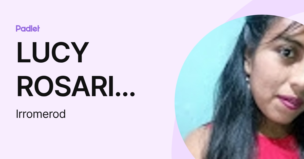 LUCY ROSARIO ROMERO DUCUARA (lrromerod) profile | Padlet