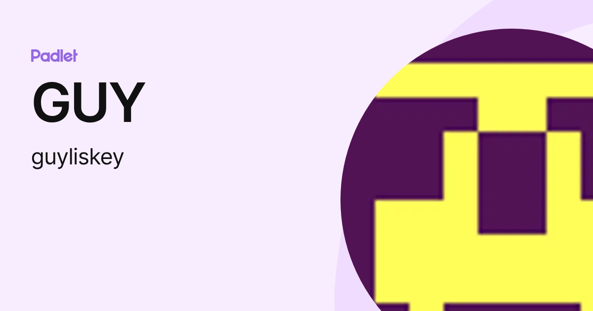 GUY (guyliskey) profile | Padlet