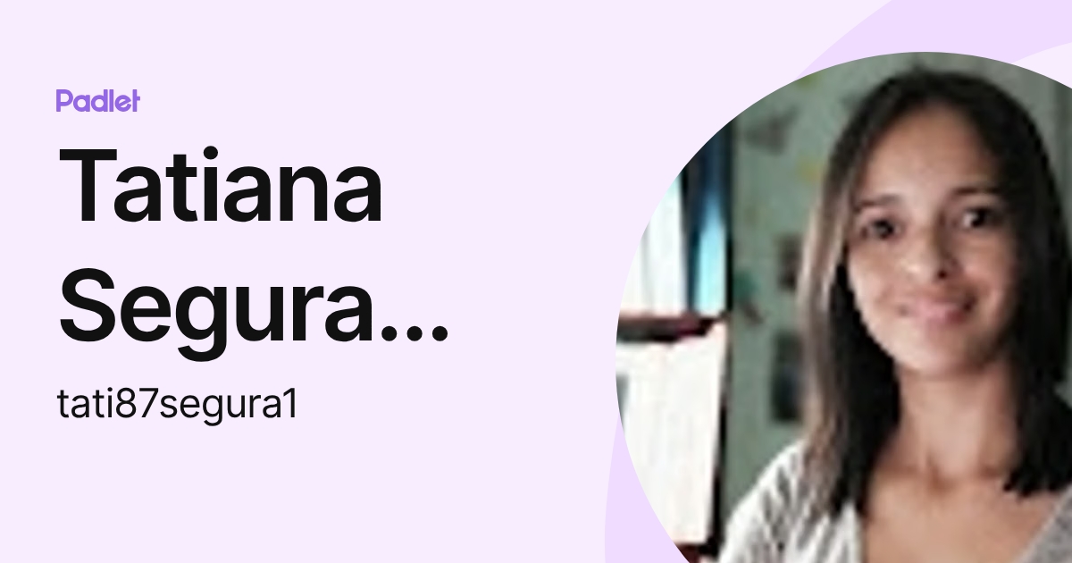 Tatiana Segura Chévez (tati87segura1) profile | Padlet