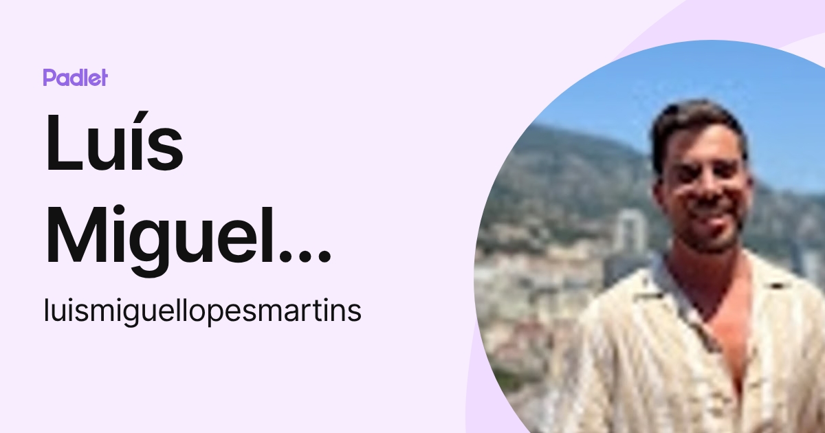 Luís Miguel Martins (luismiguellopesmartins) profile | Padlet