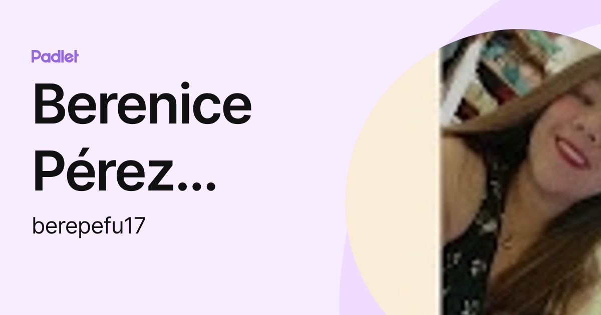 Berenice Pérez Fuentes (berepefu17) profile | Padlet
