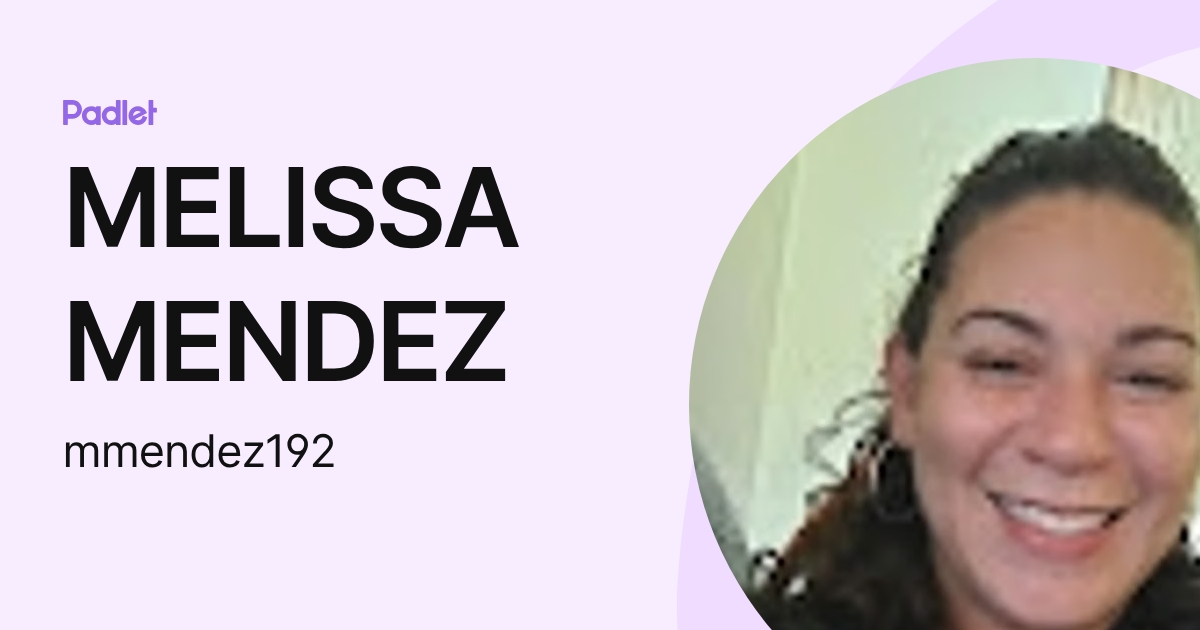 MELISSA MENDEZ (mmendez192) profile | Padlet