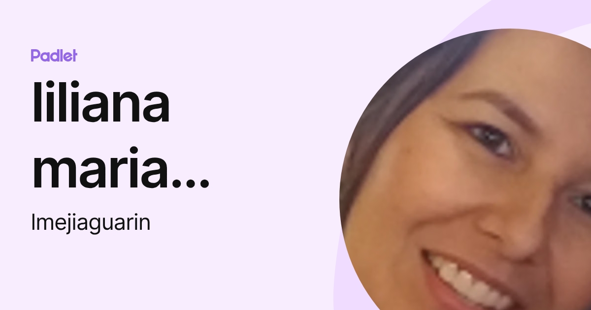 liliana maria mejia guarin (lmejiaguarin) profile | Padlet