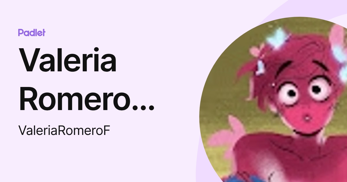 Valeria Romero Flores (ValeriaRomeroF) profile | Padlet