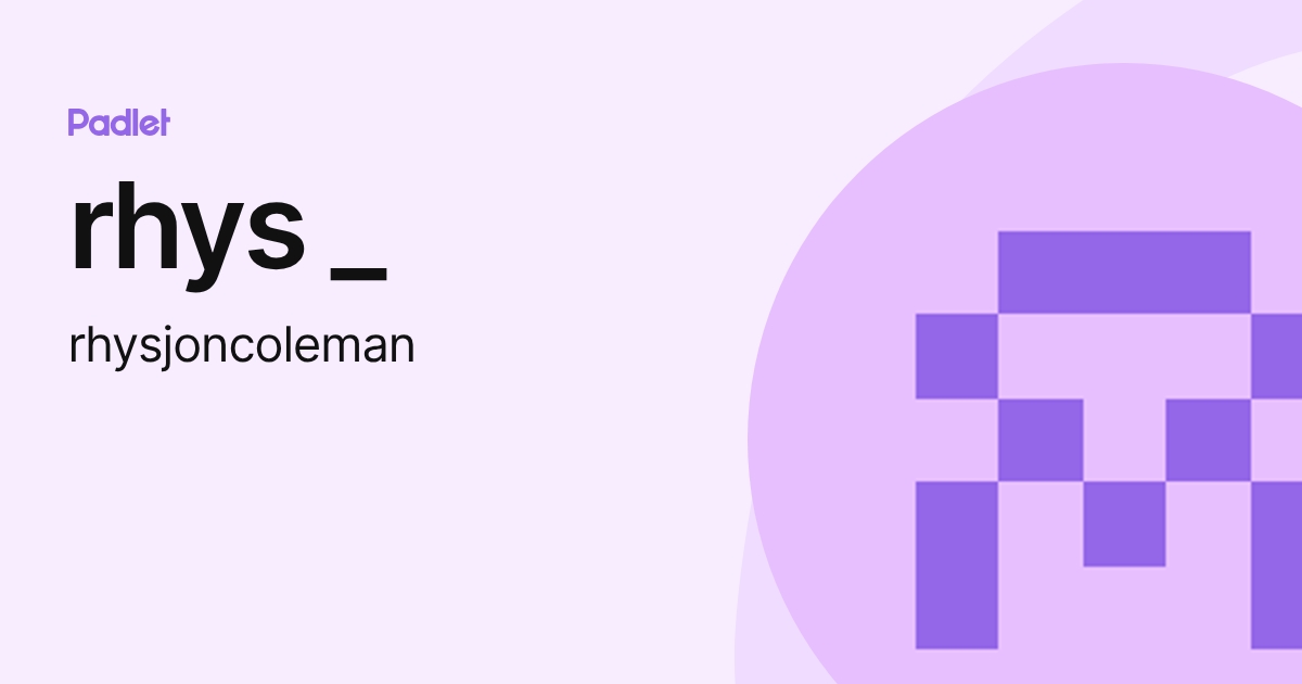 rhys _ (rhysjoncoleman) profile | Padlet