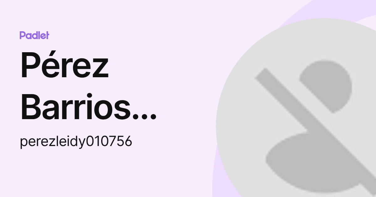 Pérez Barrios Leidy Geraldine (perezleidy010756) profile | Padlet