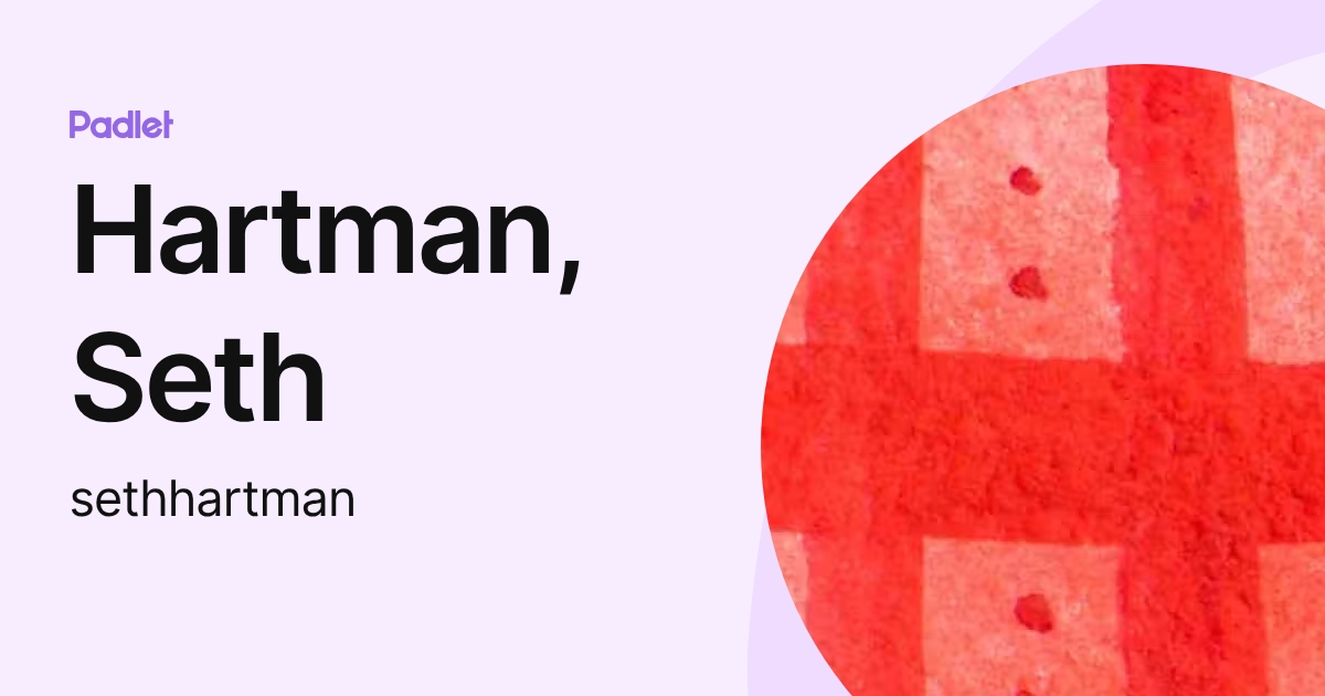 Hartman, Seth (sethhartman) profile | Padlet