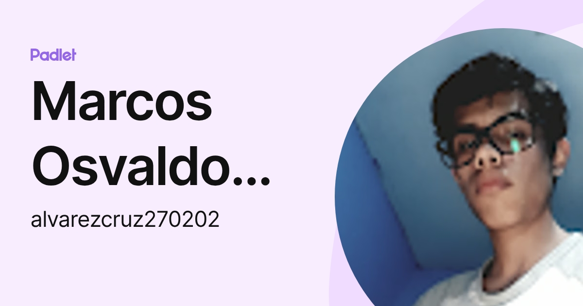 Marcos Osvaldo Alvarez Cruz (alvarezcruz270202) profile | Padlet