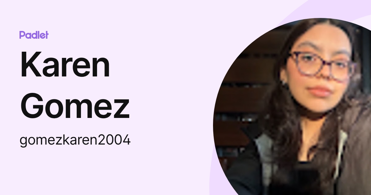 Karen Gomez (gomezkaren2004) profile Padlet