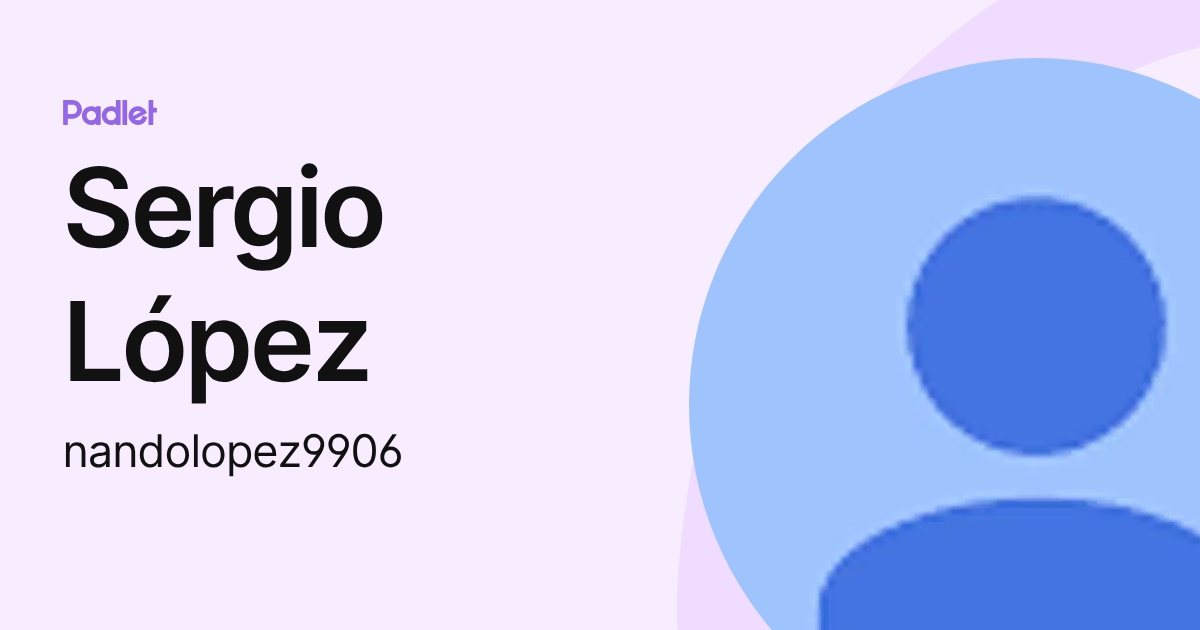 Sergio López (nandolopez9906) profile | Padlet