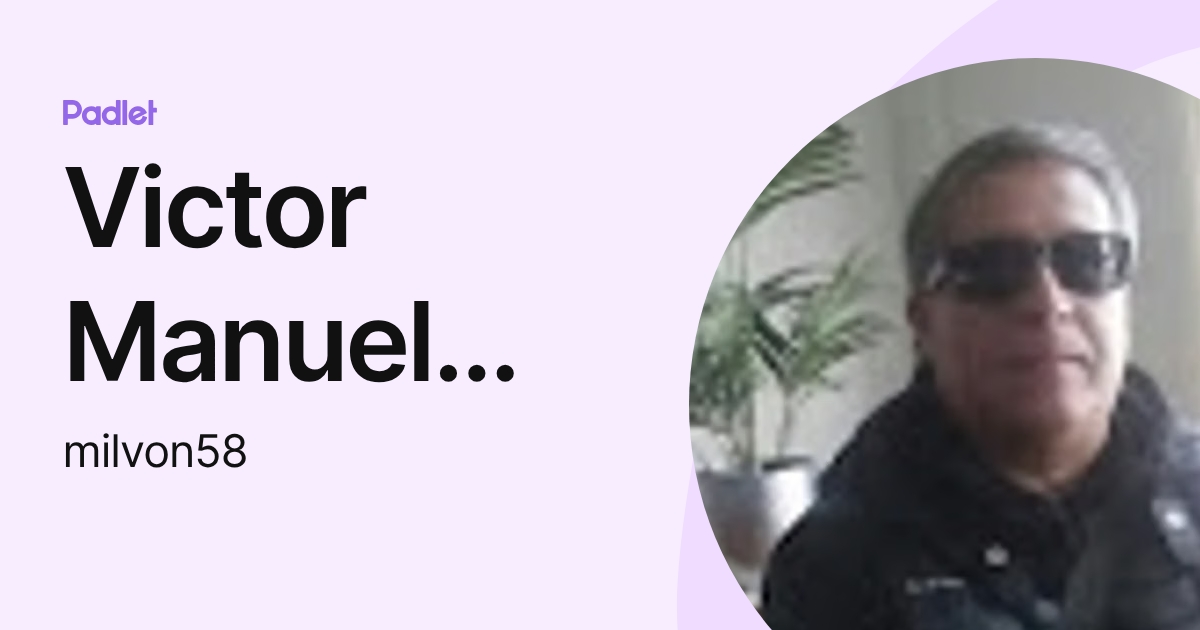 Victor Manuel Gomez Gomez (milvon58) profile | Padlet