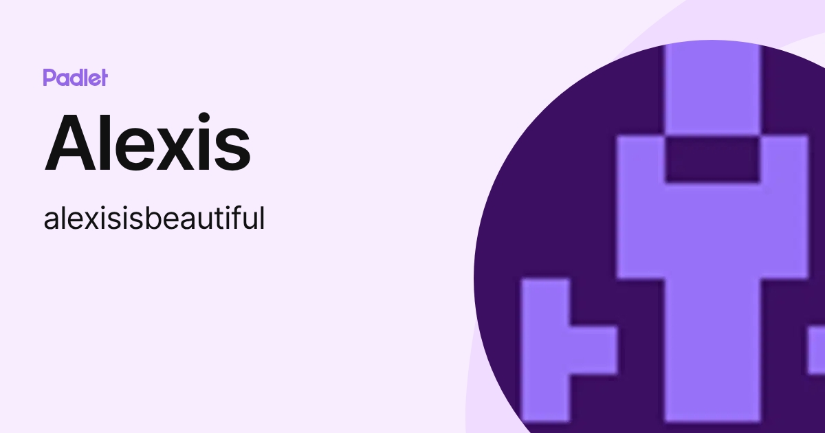 Alexis (alexisisbeautiful) profile | Padlet