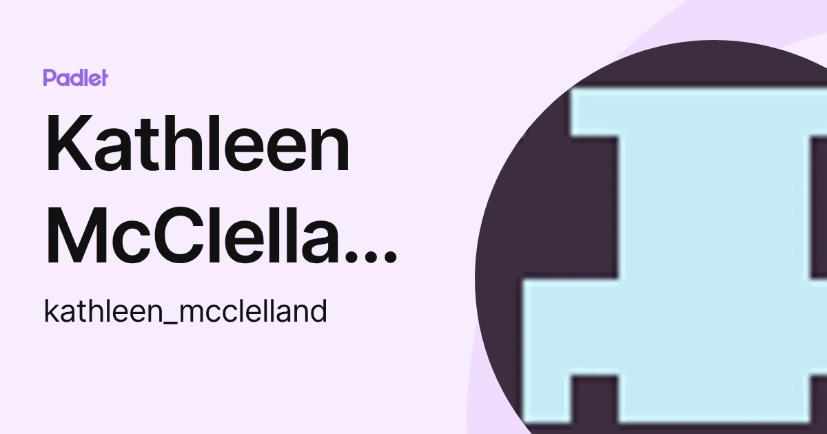 Kathleen McClelland (kathleen_mcclelland) profile | Padlet