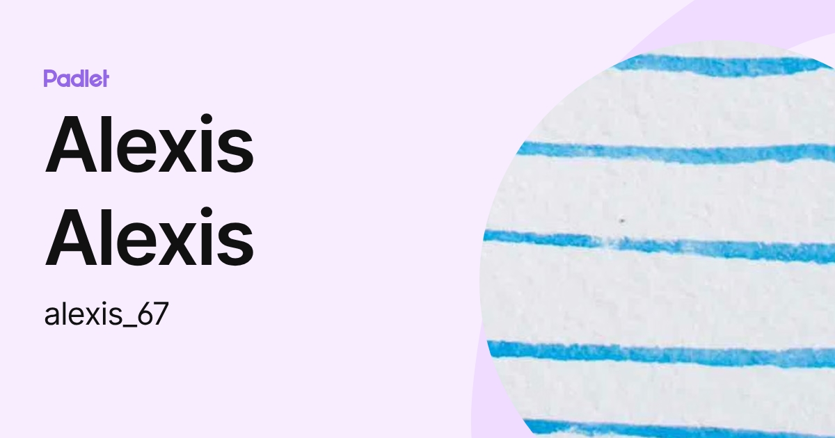Alexis Alexis (alexis_67) profile | Padlet